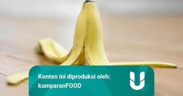 5 Cara Memanfaatkan Kulit Pisang Kumparan Com
