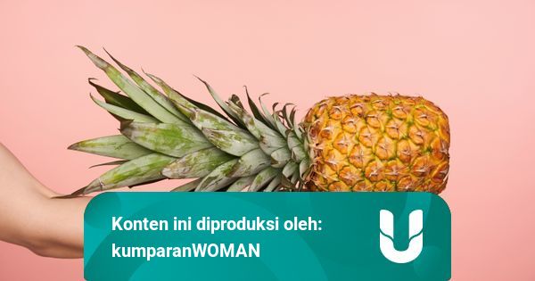 Tidak Boleh Makan Nanas saat Haid, Mitos atau Fakta ...