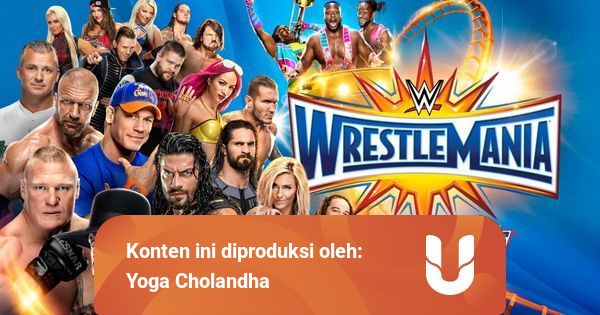 Segala Sesuatu Yang Salah Dari Wrestlemania 33 Kumparan Com
