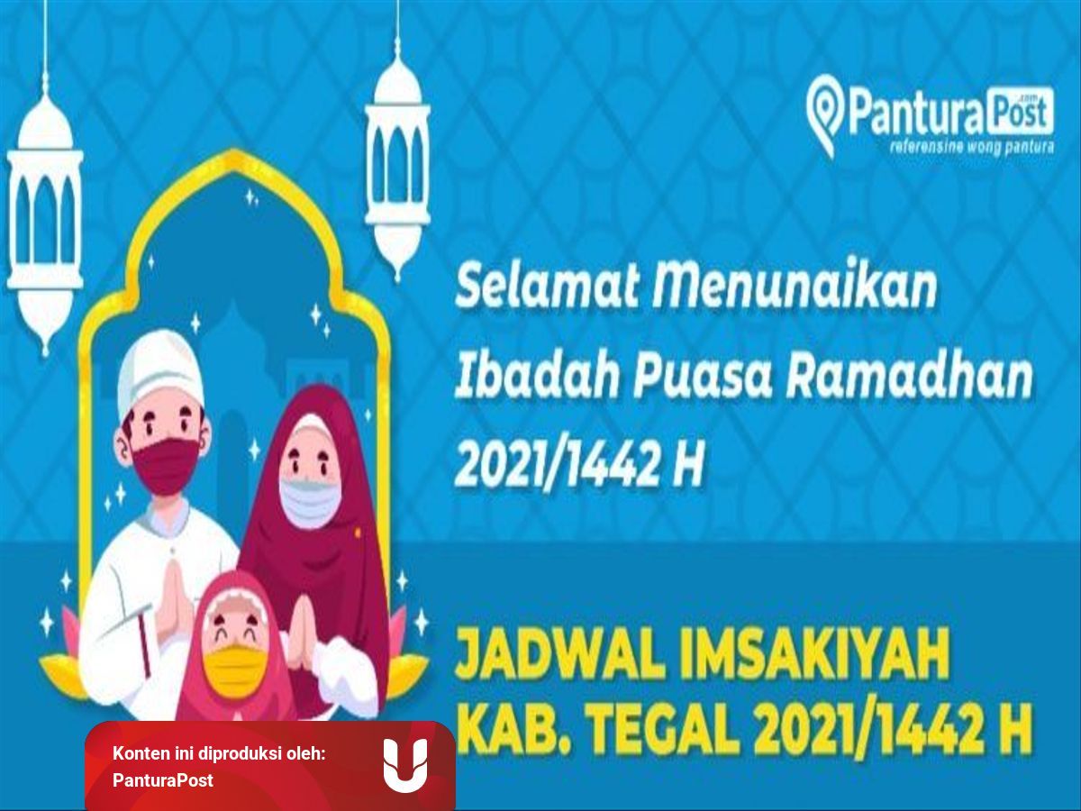 Jadwal Imsak Dan Buka Puasa Ramadan 1442 H Di Kabupaten Tegal Kumparan 