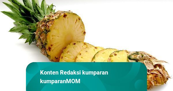 Alasan Ibu Hamil Tidak Boleh Makan Nanas Kumparan Com