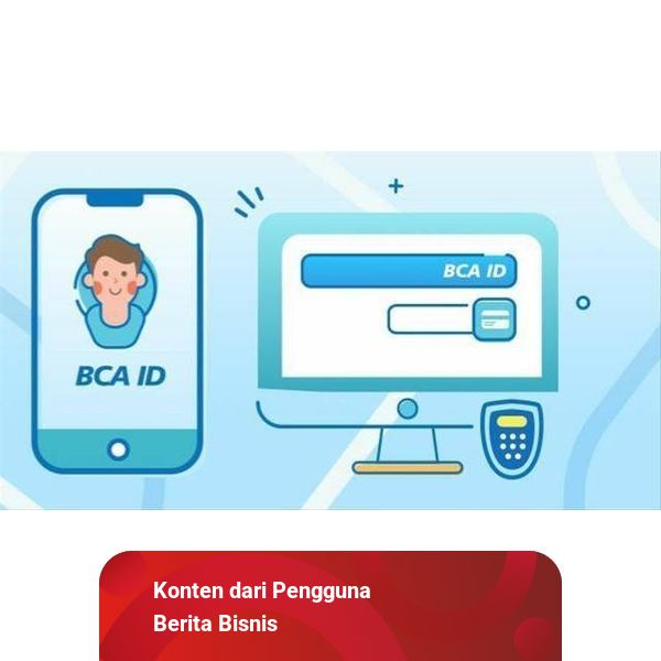 Contoh User ID BCA dan Cara Mengetahuinya Jika Lupa | kumparan.com