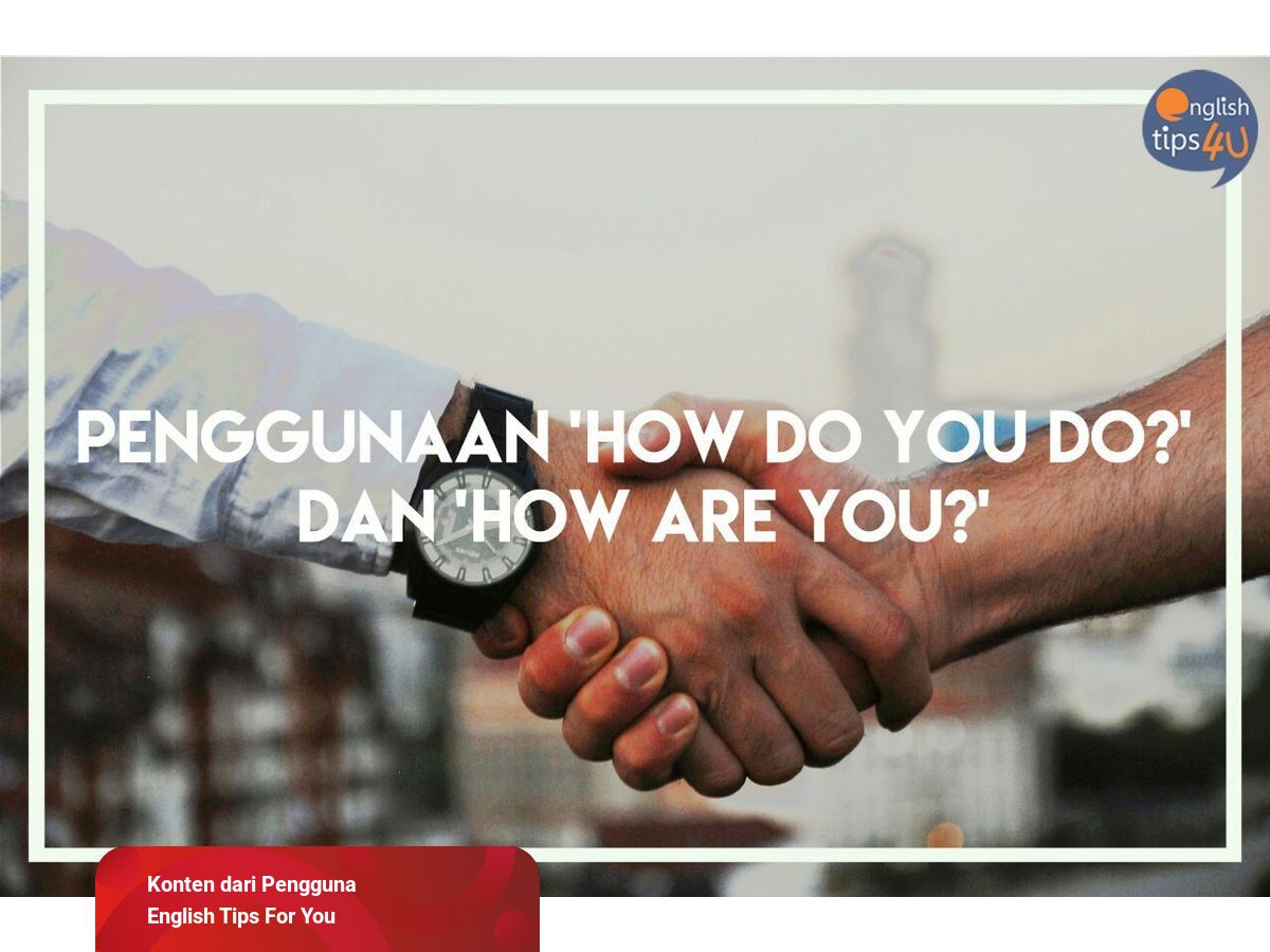 Kapan Menggunakan 'How do you do?' dan 'How are you ...