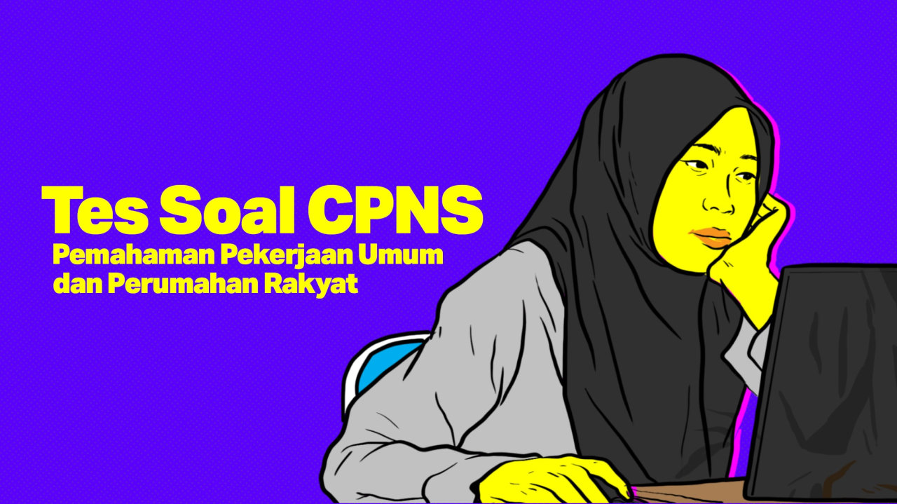 TES SOAL CPNS: Pemahaman Pekerjaan Umum dan Perumahan Rakyat