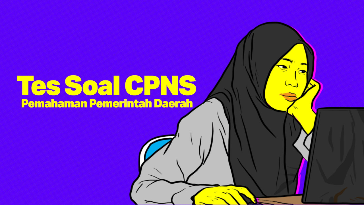 TES SOAL CPNS: Pemahaman Pemerintah Daerah