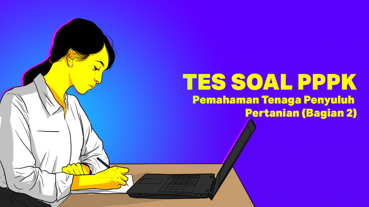 TES SOAL PPPK: Pemahaman Tenaga Penyuluh Pertanian (Bagian 2