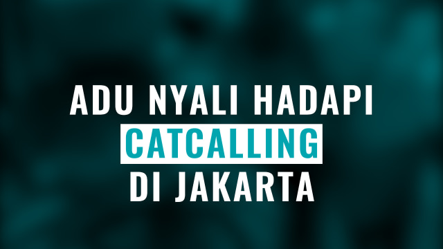 Adu nyali hadapi catcalling di Jakarta. (Foto: Prima Gerhard/kumparan)
