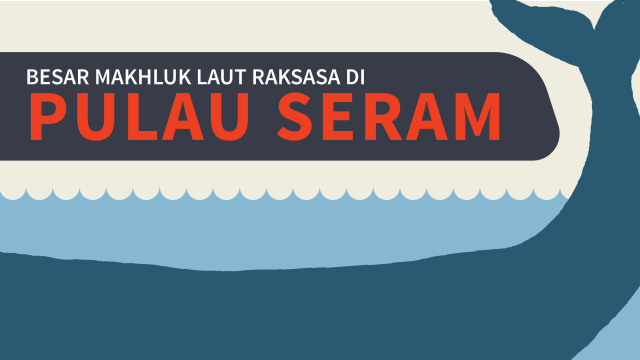 Makhluk laut raksasa di Pulau Seram. (Foto: Bagus Permadi/kumparan)