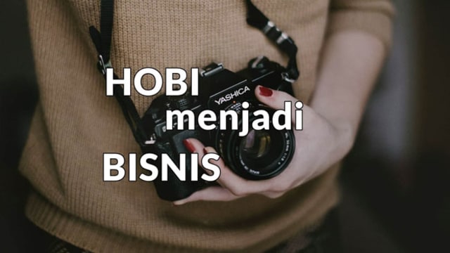 Bisnis Berasal Dari Hobi Yang Terarah