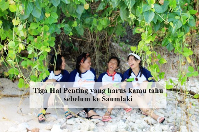 Tiga Hal Penting yang harus kamu persiapkan sebelum ke Saumlaki