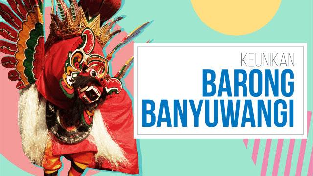 Infografis Keunikan Barong Banyuwangi (Foto: Ridho Robby/kumparan)