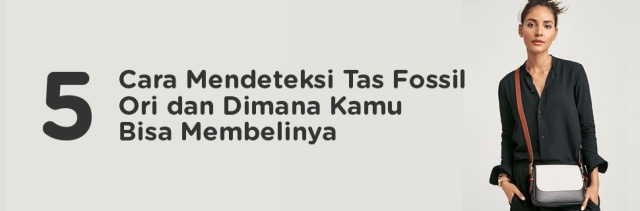 5 Cara Mendeteksi Tas Fossil Ori dan Dimana Kamu Bisa Membelinya