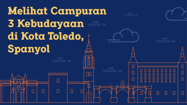Toledo, kota tiga budaya (Foto: Sabryna Muviola/kumparan)