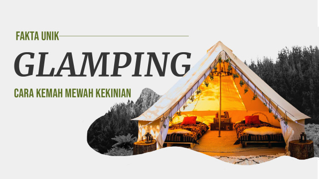 Fakta Unik Glamping (cover) (Foto: Nunki Lasmaria Pangaribuan/kumparan)