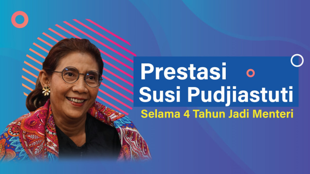 Prestasi Susi Pudjiastuti selama 4 tahun menjadi Menteri. (Foto: Putri Sarah Arifira/kumparan)
