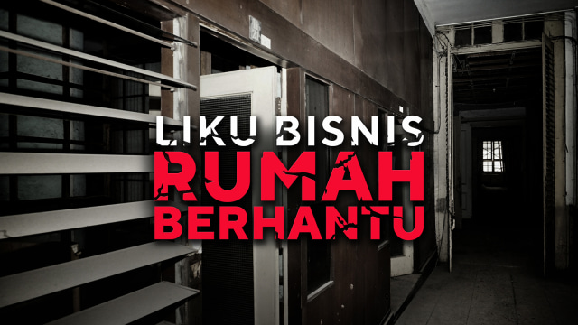 Bisnis Rumah Berhantu. (Foto: Nugroho Sejati\kumparan)
