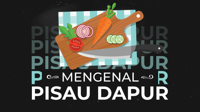 Ilustrasi mengenal pisau dapur. (Foto: Putri Sarah Arifira/kumparan)