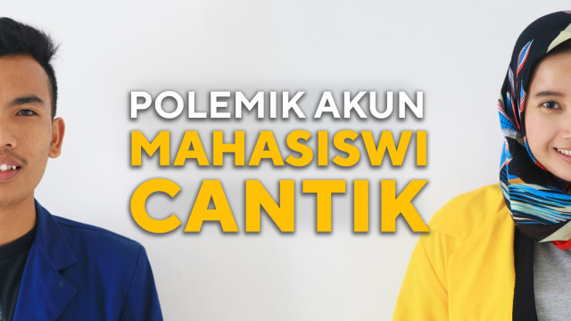 Polemik Akun Mahasiswi Cantik. (Foto: Aditia Noviansyah/kumparan )