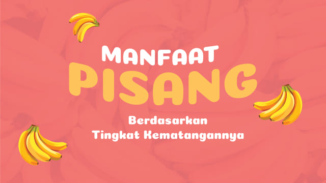 Manfaat Pisang Berdasarkan Tingkat Kematangannya Foto: Nunki Lasmaria Pangaribuan