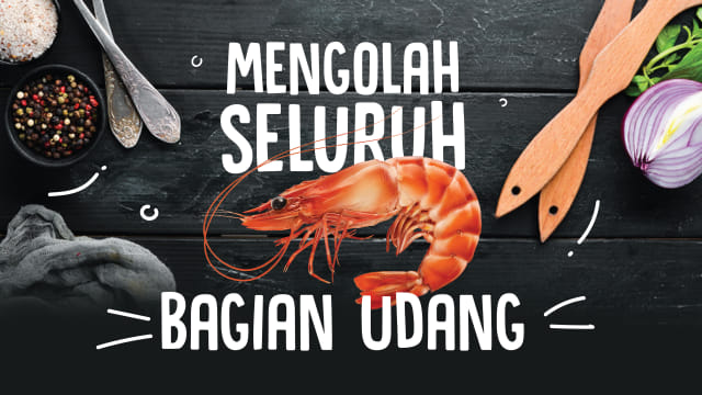 Mengolah Seluruh Bagian Udang. Foto: Putri Sarah Arifira/ kumparan