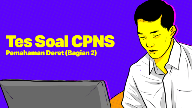 TES SOAL CPNS: Pemahaman Deret (Bagian 2) Foto: Indra Fauzi/ kumparan