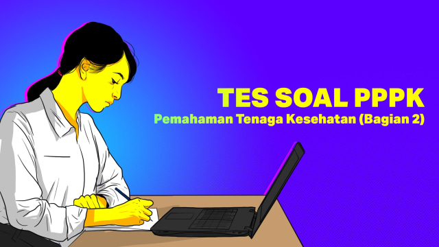 TES SOAL PPPK: Pemahaman Tenaga Kesehatan (Bagian 2) Foto: Indra Fauzi/kumparan.