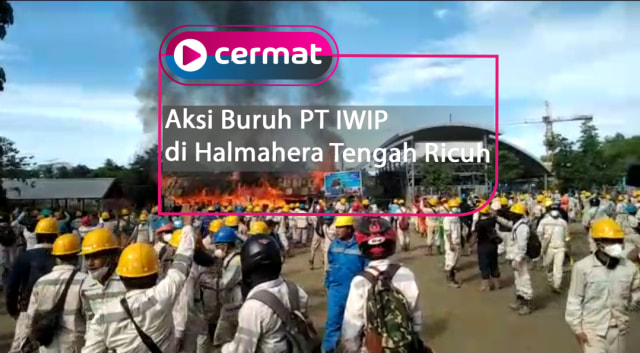 Aksi buruh karyawan PT IWIP di Halmahera Tengah berakhir ricuh.