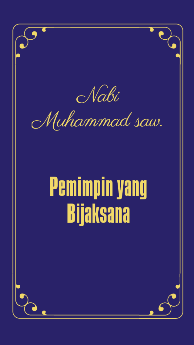 Rasulullah saw. selain sebagai penyampai risalah Allah, juga merupakan sosok pemimpin yang cakap serta memiliki sifat yang luhur