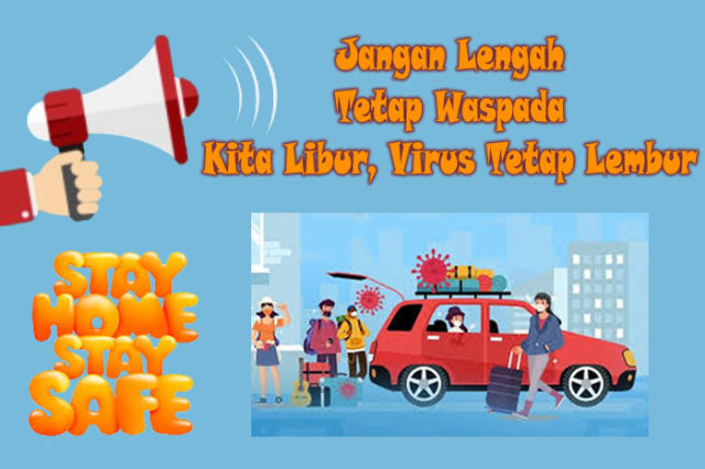 Jangan lengah, Tetap Waspada, Kita Libur, Tapi Virus Corona Tetap Lembur