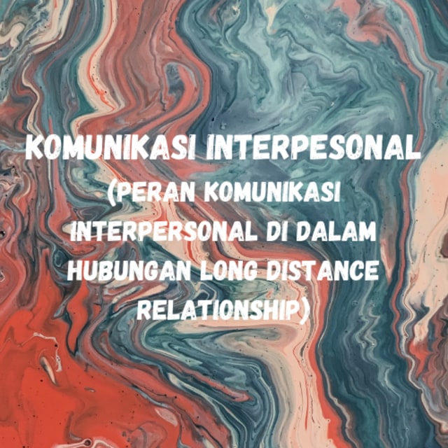 Peran Komunikasi Interpersonal di Dalam Hubungan Long Distance Relationship
