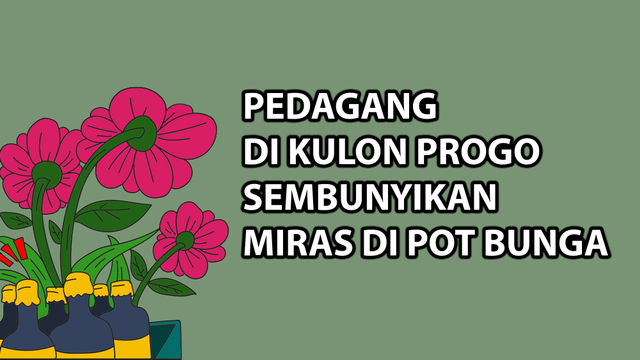 Komik: Pedagang di Kulon Progo Sembunyikan Miras di Pot Bunga