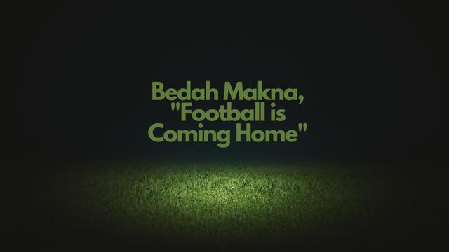 Bedah Makna “Football is Coming Home”