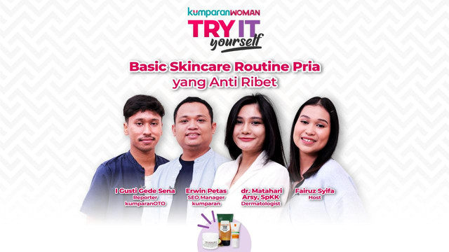 Kupas Tuntas Perawatan Kulit yang Tepat untuk Pria di Try It Yourself. Foto: kumparan