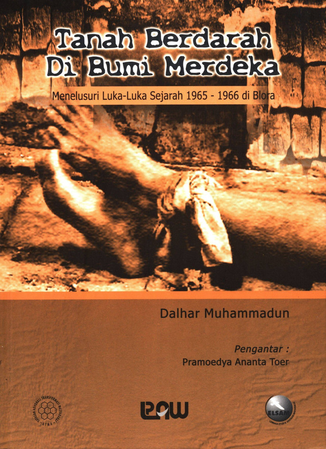 ELSAM : Tanah Berdarah Di Bumi Merdeka Menelusuri Luka-Luka Sejarah 1965-1966 di Blora
