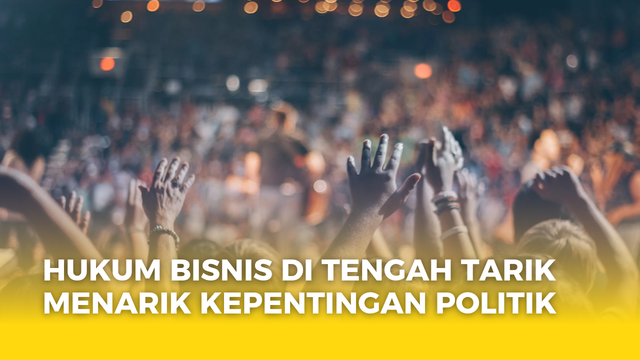Gambar dengan tulisan "Hukum Bisnis Di Tengah Tarik Menaruk Kepentingan Politik" by Syafara