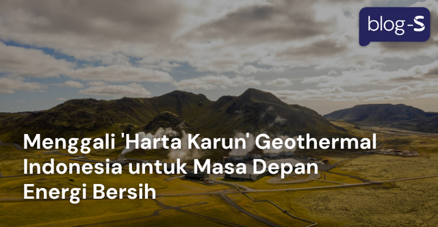 Menggali 'Harta Karun' Geothermal Indonesia untuk Masa Depan Energi Bersih