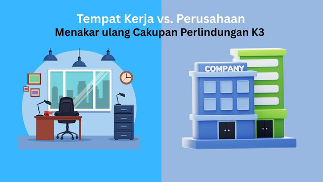 Ilustrasi gambar: Tempat kerja dan perusahaan memiliki perbedaan dalam definisi, cakupan dan penerapan berbeda. Terlepas dari itu, inklusivitas dalam perlindungan pekerja menjadi tujuan utama. gambar dibuat dengan menggunakan canva