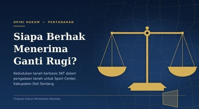 Gambar sampul berlatar biru tua dengan tekstur jaring halus. Di sisi kiri tertulis label "Opini Hukum • Pertanahan", judul "Siapa Berhak Menerima Ganti Rugi?", dan subjudul tentang kedudukan tanah berbasis SKT dalam pengadaan tanah untuk Sport Center, Kabupaten Deli Serdang. Di sisi kanan terdapat ilustrasi timbangan keadilan berwarna emas sebagai lambang hukum dan keadilan.