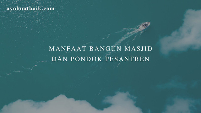Manfaat bangun Masjid dan Pondok Pesantren, ini kesempatan tabung amal jariyahmu