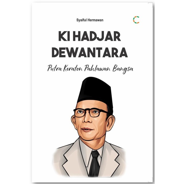 Identitas buku                                                                                                                          Judul                                           : Ki Hadjar Dewantara Putra Keraton Pahlawan Bangsa               Penuli                                          : Syaiful Hermawan                                                         Penerbit                                       : C-Klik Media, Yogyakarta                                                  Tahun terbit                                 : Cetakan Pertama, 2020                                                    Jumlah halaman                          : 178+vi halaman                                                                     Harga buku                                 : Rp 39.000                                                                                Peresensi                                     : Lailiyatul Zakiyah/203/Farmasi E