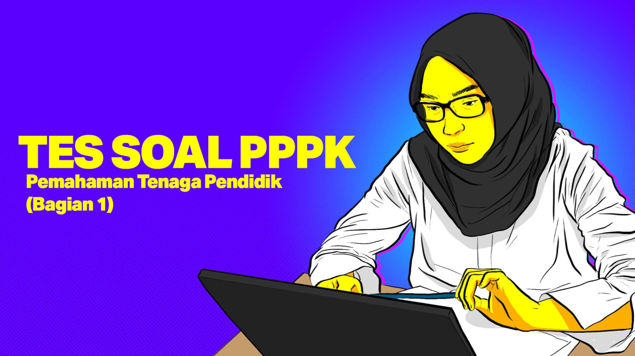 TES SOAL PPPK: Pemahaman Tenaga Pendidik (Bagian 1)