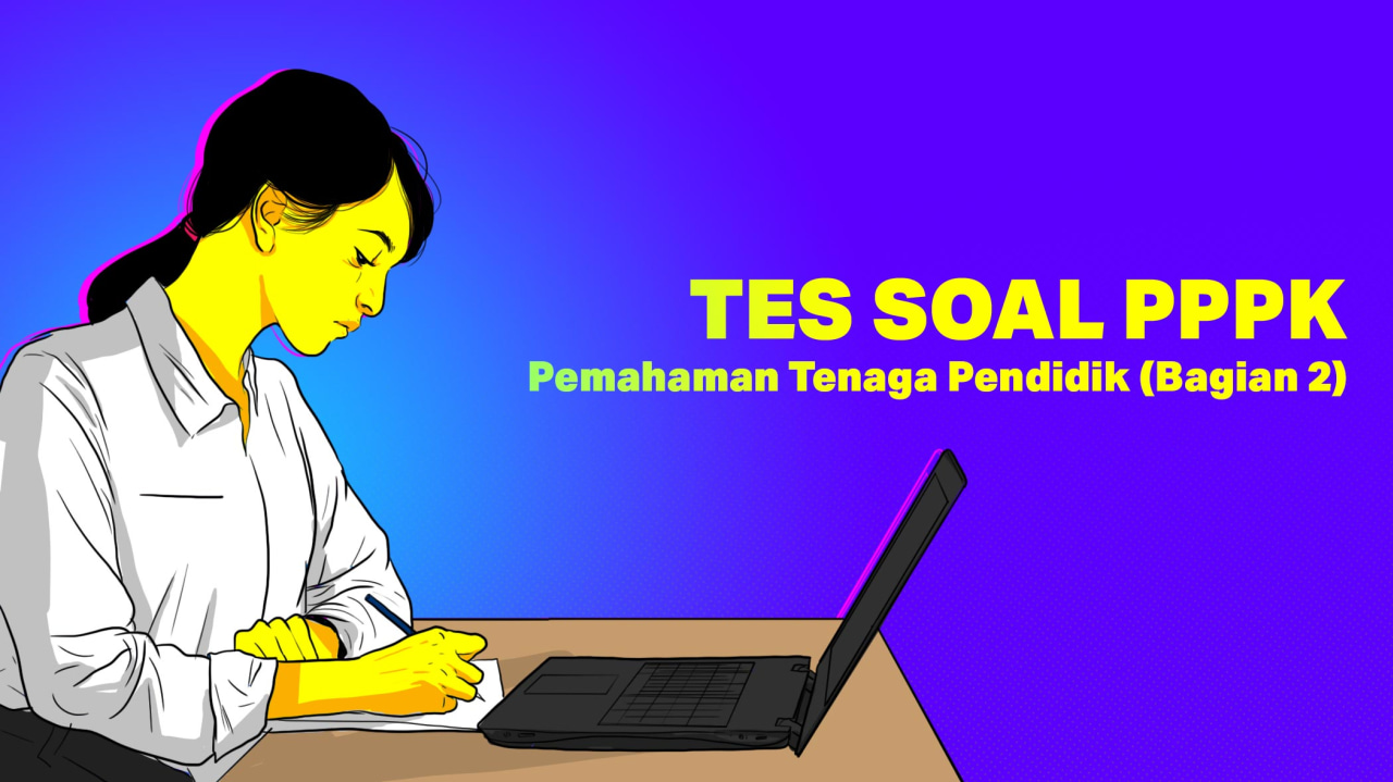 TES SOAL PPPK: Pemahaman Tenaga Pendidik (Bagian 2)