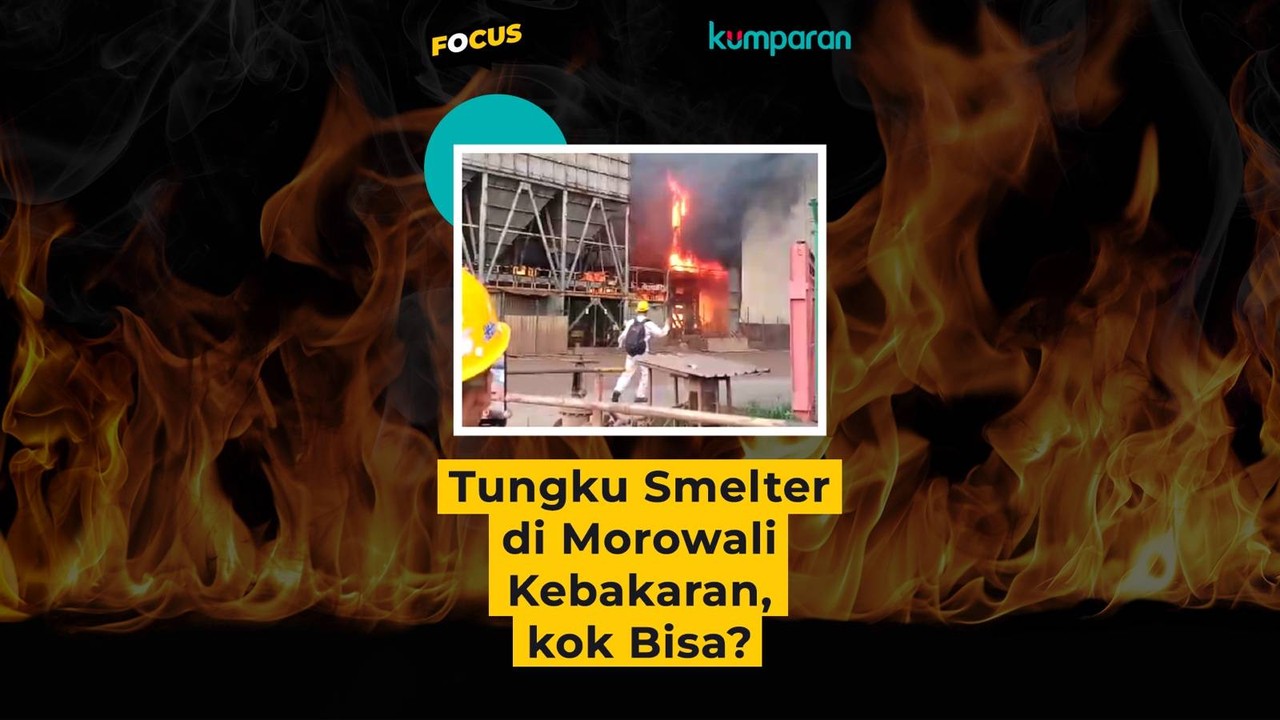 Cover collection Focus Tungku Smelter di Morowali Kebakaran