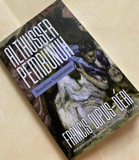 Buku Althusser Pembunuh: Banalitas Kejantanan (Sumber: Dokumentasi Pribadi Penulis)