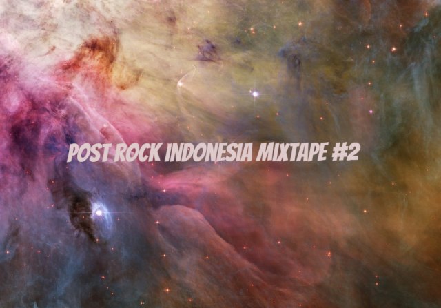 Out now!!! Post rock Indonesia Mixtape #2