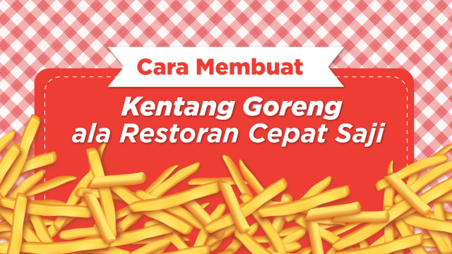 Infografik cara bikin kentang goreng yang renyah (Foto: Putri Sarah Arifira/kumparan)