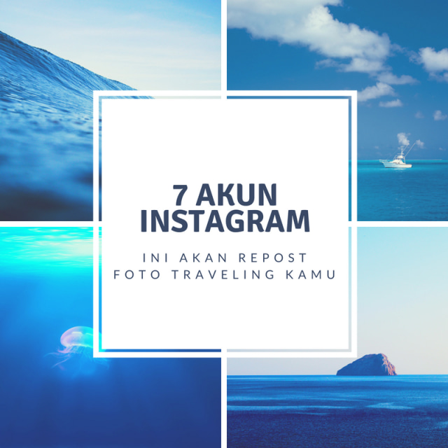 7 Akun Instagram Ini Bakal Repost Foto Traveling Kamu