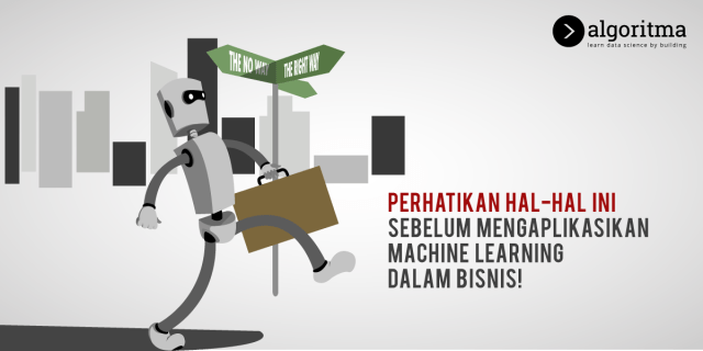 CATAT BEBERAPA HAL INI SEBELUM MENGAPLIKASIKAN MACHINE LEARNING UNTUK BISNIS