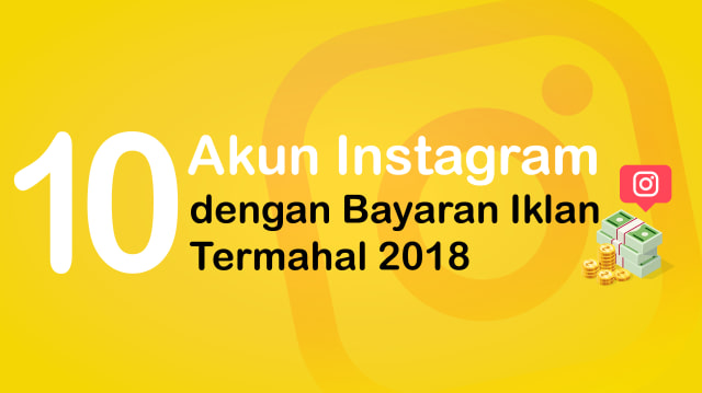 10 Akun Instagram dengan Bayaran Iklan Termahal 2018. (Foto: Basith Subastian/kumparan)