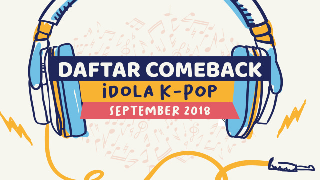 Daftar Comeback Idola K-Pop di Bulan September 2018 (Foto: Puti Sarah Arifin/ kumparan)